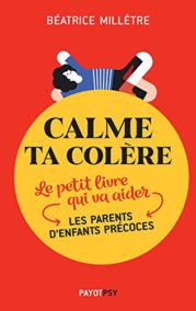 Calme ta colère: Le petit livre qui va aider les parents d’enfants précoces