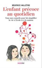 L’enfant précoce au quotidien : Tous mes conseils pour lui simplifier la vie à l’école et à la maison