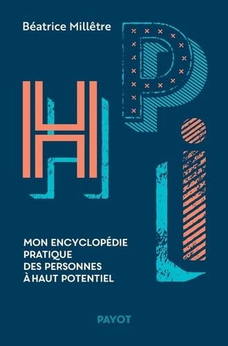 HPI Mon encyclopédie pratique des personnes à haut potentiel - beatrice milletre