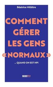 Comment gérer les gens « normaux »… quand on est HPI