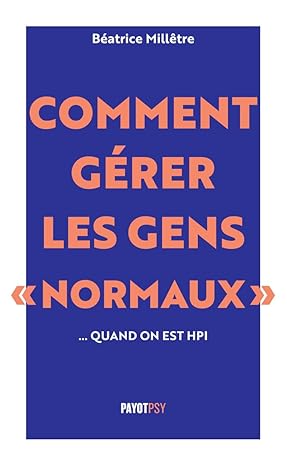 Comment gérer les gens normaux quand on est HPI – beatrice milletre